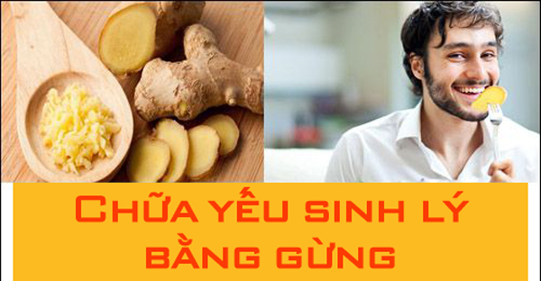 chữa yếu sinh lý bằng gừng